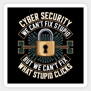 Cyber Security – We Can’t Fix Stupid But We Can’t Fix What Stupid Clicks Funny Sticker